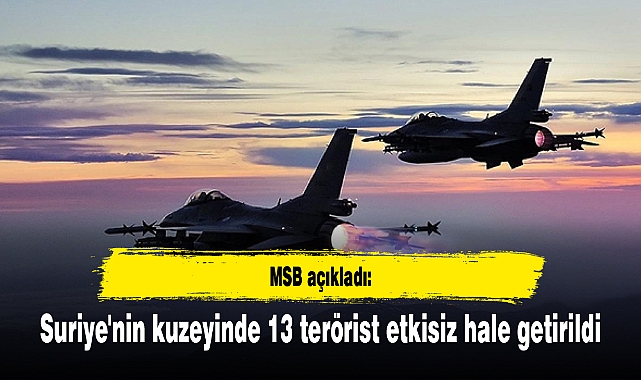 Suriye'nin kuzeyinde 13 terörist etkisiz hale getirildi