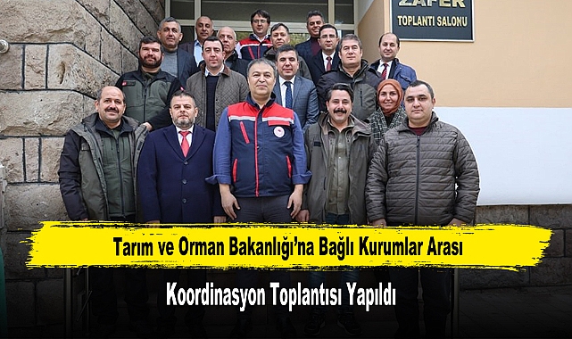 Tarım ve Orman Bakanlığı’na Bağlı Kurumlar Arası Koordinasyon Toplantısı Yapıldı