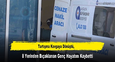 Tartışma Kavgaya Dönüştü, 8 Yerinden Bıçaklanan Genç Hayatını Kaybetti