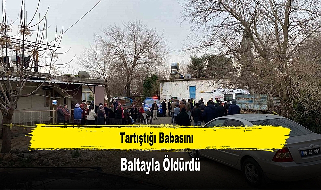 Tartıştığı Babasını Baltayla Öldürdü