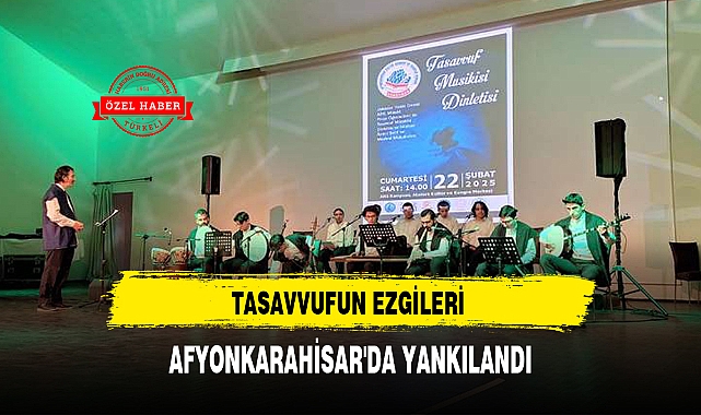 TASAVVUFUN EZGİLERİ AFYONKARAHİSAR'DA YANKILANDI