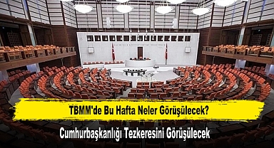 TBMM'de Bu Hafta Neler Görüşülecek?