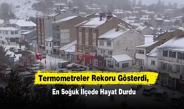 Termometreler Rekoru Gösterdi, En Soğuk İlçede Hayat Durdu