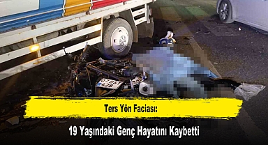 Ters Yön Faciası: 19 Yaşındaki Genç Hayatını Kaybetti