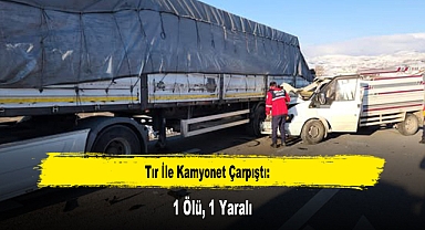 Tır İle Kamyonet Çarpıştı: 1 Ölü, 1 Yaralı