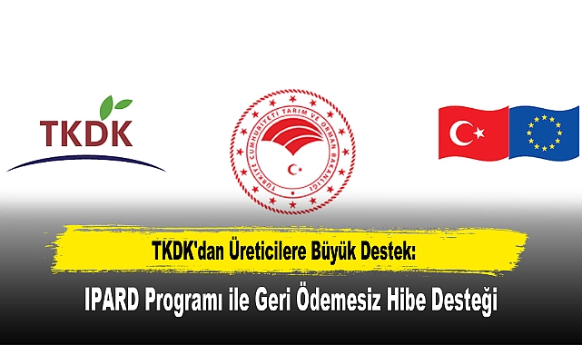 TKDK'dan Üreticilere Büyük Destek: IPARD Programı ile Geri Ödemesiz Hibe Desteği