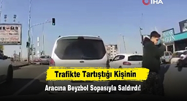 Trafikte Tartıştığı Kişinin Aracına Beyzbol Sopasıyla Saldırdı!