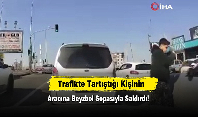 Trafikte Tartıştığı Kişinin Aracına Beyzbol Sopasıyla Saldırdı!
