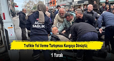 Trafikte Yol Verme Tartışması Kavgaya Dönüştü; 1 Yaralı