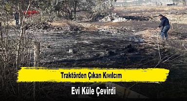 Traktörden Çıkan Kıvılcım Evi Küle Çevirdi