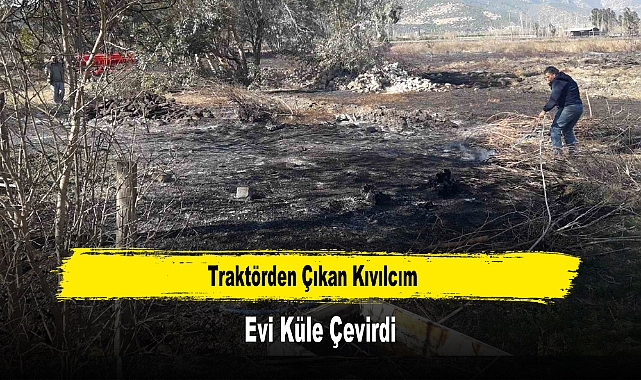 Traktörden Çıkan Kıvılcım Evi Küle Çevirdi