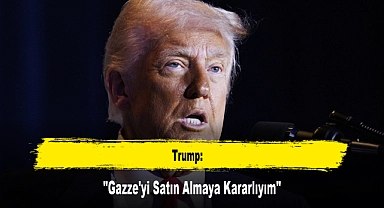 Trump: "Gazze'yi Satın Almaya Kararlıyım"