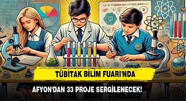 TÜBİTAK Bilim Fuarı'nda Afyon'dan 33 Proje Sergilenecek!