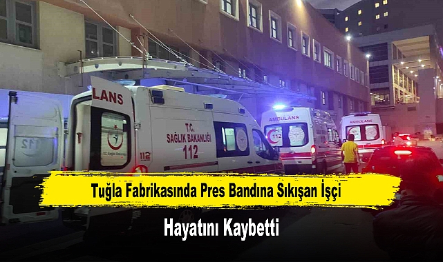 Tuğla Fabrikasında Pres Bandına Sıkışan İşçi Hayatını Kaybetti