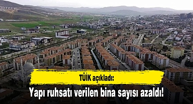 TÜİK açıkladı: Yapı ruhsatı verilen bina sayısı azaldı!