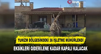 TURİZM BÖLGESİNDEKİ 36 İŞLETME MÜHÜRLENDİ