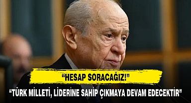 “TÜRK MİLLETİ, LİDERİNE SAHİP ÇIKMAYA DEVAM EDECEKTİR”
