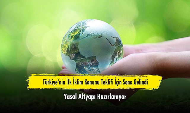 Türkiye’nin İlk İklim Kanunu Teklifi İçin Sona Gelindi: Yasal Altyapı Hazırlanıyor