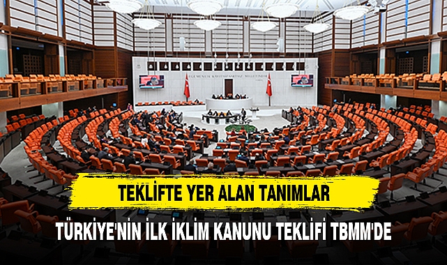 TÜRKİYE'NİN İLK İKLİM KANUNU TEKLİFİ TBMM'DE