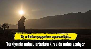 Türkiye'nin nüfusu artarken kırsalda nüfus azalıyor