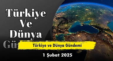 Türkiye ve Dünya Gündemi | 1 Şubat 2025