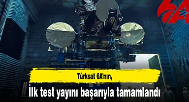 Türksat 6A'nın ilk test yayını başarıyla tamamlandı