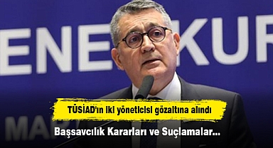 TÜSİAD'ın iki yöneticisi gözaltına alındı