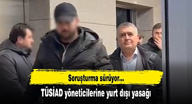 TÜSİAD yöneticilerine yurt dışı yasağı