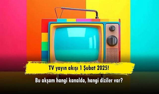 TV yayın akışı 1 Şubat 2025! Bu akşam hangi kanalda, hangi diziler var?