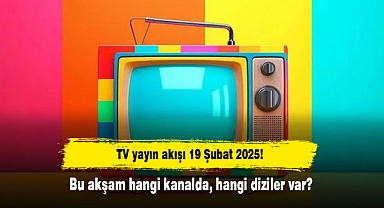 TV yayın akışı 19 Şubat 2025! Bu akşam hangi kanalda, hangi diziler var?