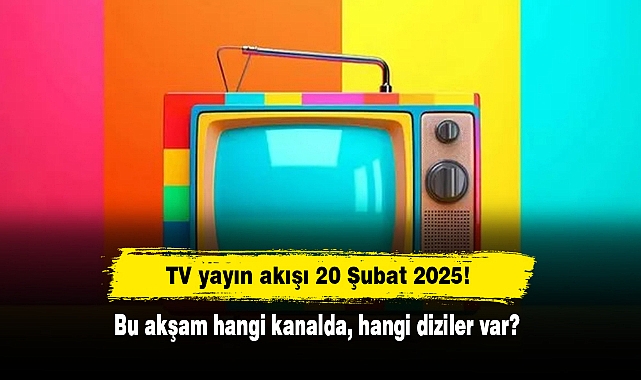TV yayın akışı 20 Şubat 2025! Bu akşam hangi kanalda, hangi diziler var?