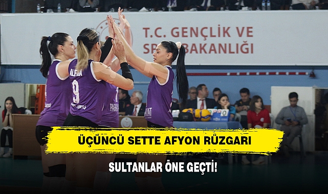ÜÇÜNCÜ SETTE AFYON RÜZGARI: SULTANLAR ÖNE GEÇTİ!