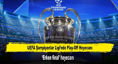 UEFA Şampiyonlar Ligi’nde Play-Off Heyecanı