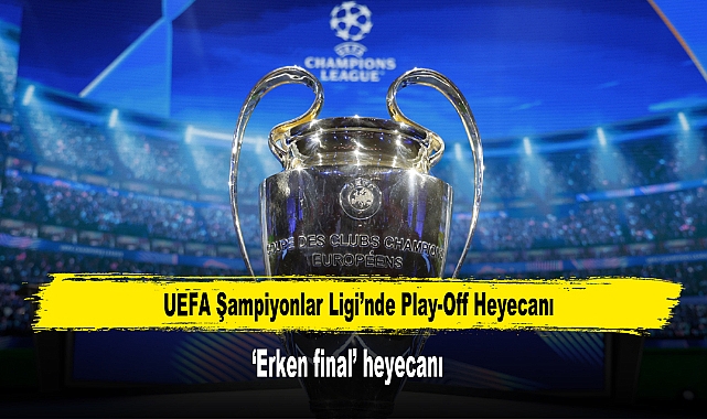 UEFA Şampiyonlar Ligi’nde Play-Off Heyecanı