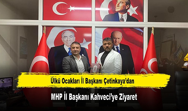 Ülkü Ocakları İl Başkanı Çetinkaya’dan, MHP İl Başkanı Kahveci’ye Ziyaret