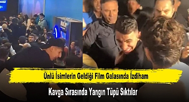 Ünlü İsimlerin Film Galasında İzdiham: Kavga Sırasında Yangın Tüpü Sıktılar