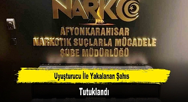 Uyuşturucu İle Yakalanan Şahıs Tutuklandı