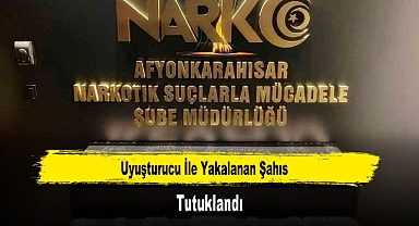 Uyuşturucu İle Yakalanan Şahıs Tutuklandı