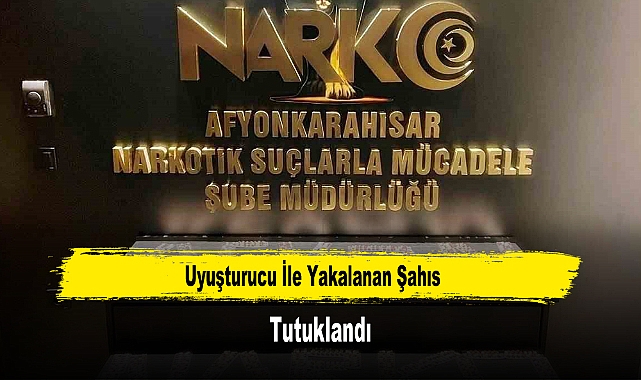 Uyuşturucu İle Yakalanan Şahıs Tutuklandı