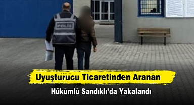 Uyuşturucu Ticaretinden Aranan Hükümlü Sandıklı’da Yakalandı
