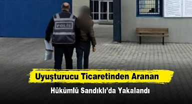 Uyuşturucu Ticaretinden Aranan Hükümlü Sandıklı’da Yakalandı