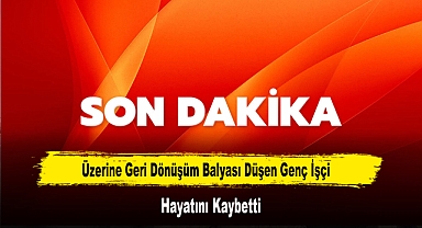 Üzerine Geri Dönüşüm Balyası Düşen Genç İşçi Hayatını Kaybetti