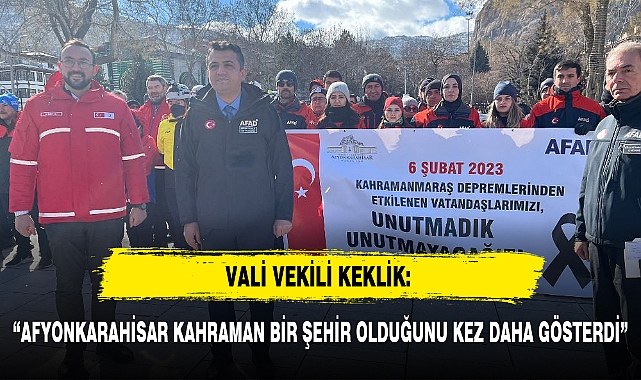 VALİ VEKİLİ KEKLİK: AFYONKARAHİSAR KAHRAMAN BİR ŞEHİR OLDUĞUNU KEZ DAHA GÖSTERDİ"