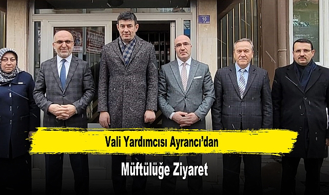 Vali Yardımcısı Ayrancı’dan, Müftülüğe Ziyaret