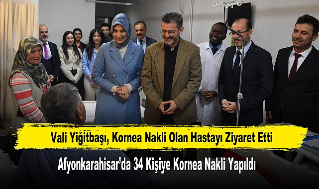 Vali Yiğitbaşı, Kornea Nakli Olan Hastayı Ziyaret Etti