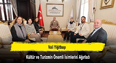 Vali Yiğitbaşı, Kültür ve Turizmin Önemli İsimlerini Ağırladı