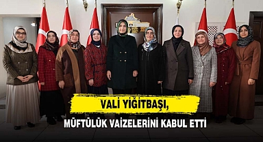 Vali Yiğitbaşı, Müftülük Vaizelerini Kabul Etti