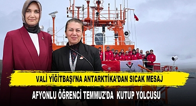 VALİ YİĞİTBAŞI’NA ANTARKTİKA’DAN SICAK MESAJ
