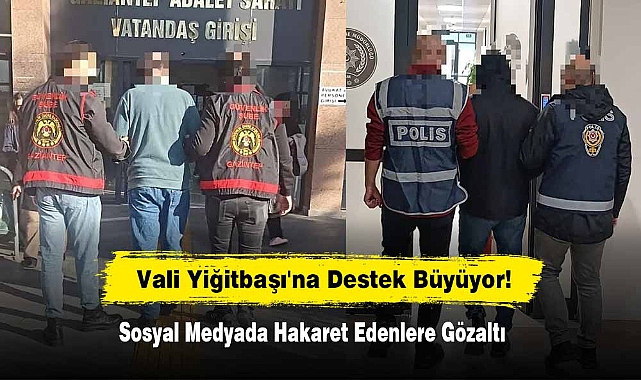 Vali Yiğitbaşı'na Destek Büyüyor!  Sosyal Medyada Hakaret Edenlere Gözaltı