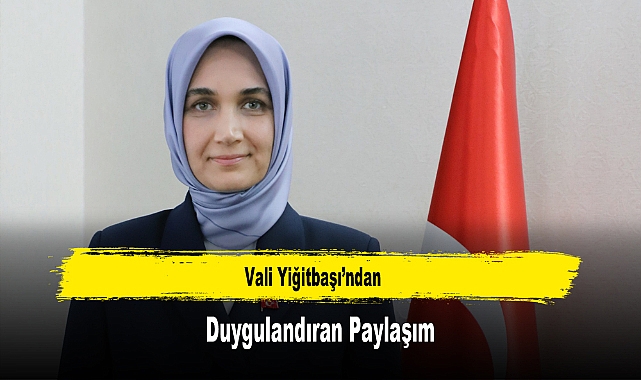 Vali Yiğitbaşı’ndan Duygulandıran Paylaşım